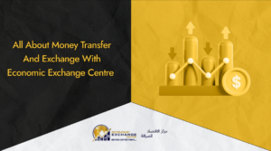 All About Money Transfer and Exchange With Economic Exchange Centre